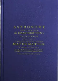 Astronomy Explained Upon Sir Isaac Newton’s Principles . And Made Easy To Those Who Have N