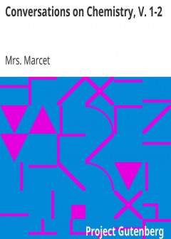 Conversations On Chemistry, V. 1-2 . In Which The Elements Of That Science Are Familiarly