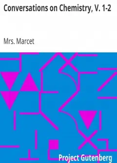 Conversations On Chemistry, V. 1-2 . In Which The Elements Of That Science Are Familiarly