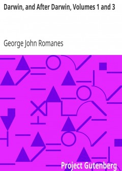 Darwin, And After Darwin, Volumes 1 And 3 . An Exposition Of The Darwinian Theory And A Di