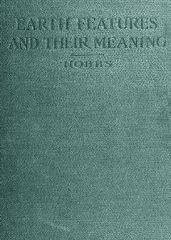 Earth Features And Their Meaning . An Introduction To Geology For The Student And The Gene