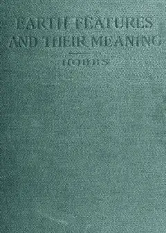 Earth Features And Their Meaning . An Introduction To Geology For The Student And The Gene