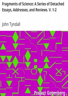 Fragments Of Science. A Series Of Detached Essays, Addresses, And Reviews. V. 1-2