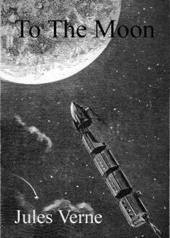 From The Earth To The Moon, Direct In Ninety-Seven Hours And Twenty Minutes. And A Trip Ro