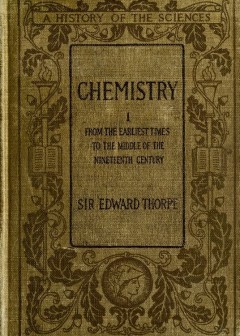 History Of Chemistry, Volume 1 (Of 2) . From The Earliest Time To The Middle Of The Ninete