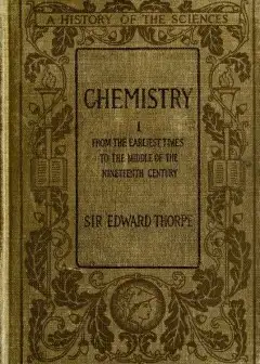 History Of Chemistry, Volume 1 (Of 2) . From The Earliest Time To The Middle Of The Ninete