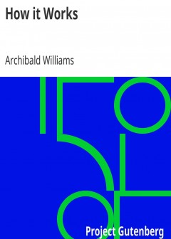 How It Works . Dealing In Simple Language With Steam, Electricity, Light, Heat, Sound, Hyd