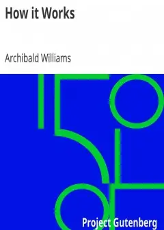 How It Works . Dealing In Simple Language With Steam, Electricity, Light, Heat, Sound, Hyd