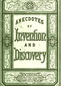 Invention And Discovery. Curious Facts And Characteristic Sketches