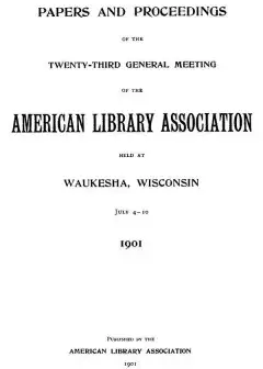 Papers And Proceedings Of The Twenty-Third General Meeting Of The American Library Associa