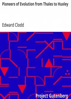 Pioneers Of Evolution From Thales To Huxley . With An Intermediate Chapter On The Causes O