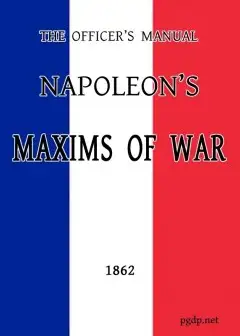 The Officer’s Manual. Napoleon’s Maxims Of War