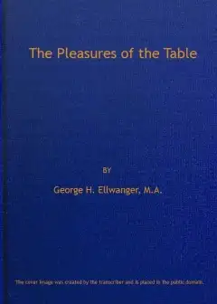 The Pleasures Of The Table . An Account Of Gastronomy From Ancient Days To Present Times