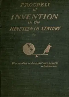 The Progress Of Invention In The Nineteenth Century