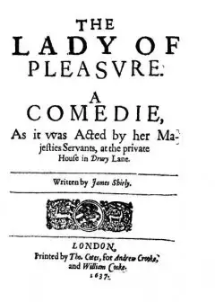 The Lady Of Pleasure . A Comedie, As It Was Acted By Her Majesties Servants, At The Privat