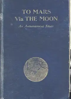 To Mars Via The Moon. An Astronomical Story
