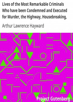 Lives Of The Most Remarkable Criminals Who Have Been Condemned And Executed For Murder, Th