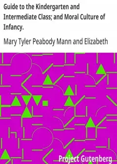 Guide To The Kindergarten And Intermediate Class; And Moral Culture Of Infancy