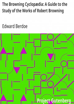The Browning Cyclopædia. A Guide To The Study Of The Works Of Robert Browning