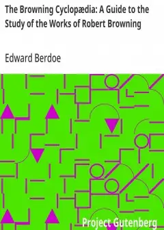 The Browning Cyclopædia. A Guide To The Study Of The Works Of Robert Browning