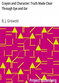 Crayon And Character. Truth Made Clear Through Eye And Ear . Or, Ten-Minute Talks With Col