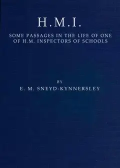 H.m.i. Some Passages In The Life Of One Of H.m. Inspectors Of Schools