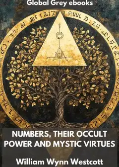Numbers, Their Occult Power And Mystic Virtues