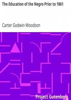 The Education Of The Negro Prior To 1861 . A History Of The Education Of The Colored Peopl