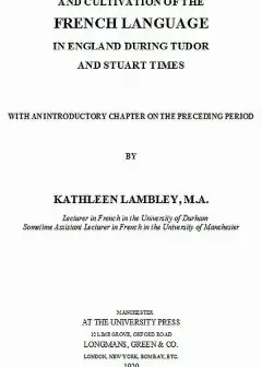 The Teaching And Cultivation Of The French Language In England During Tudor And Stuart Tim