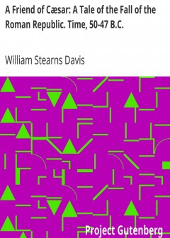 A Friend Of Cæsar. A Tale Of The Fall Of The Roman Republic. Time, 50-47 B.c