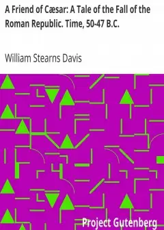 A Friend Of Cæsar. A Tale Of The Fall Of The Roman Republic. Time, 50-47 B.c
