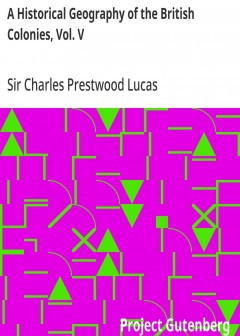 A Historical Geography Of The British Colonies, Vol. V . Canada-Part I, Historical