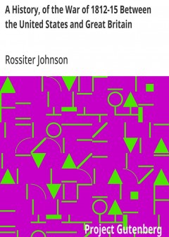 A History, Of The War Of 1812-15 Between The United States And Great Britain