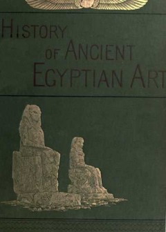 A History Of Art In Ancient Egypt, Vol. 2 (Of 2)