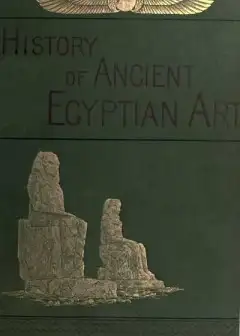 A History Of Art In Ancient Egypt, Vol. 2 (Of 2)