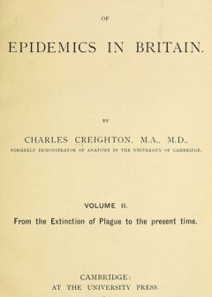 A History Of Epidemics In Britain, Volume 2 (Of 2) . From The Extinction Of Plague To The