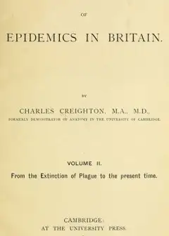 A History Of Epidemics In Britain, Volume 2 (Of 2) . From The Extinction Of Plague To The