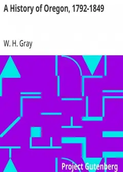 A History Of Oregon, 1792-1849 . Drawn From Personal Observation And Authentic Information