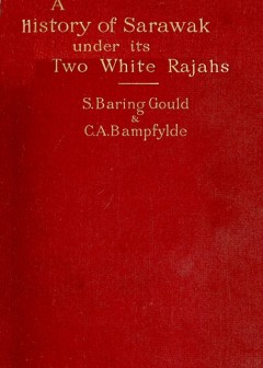 A History Of Sarawak Under Its Two White Rajahs 1839-1908