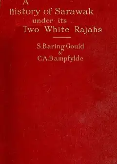 A History Of Sarawak Under Its Two White Rajahs 1839-1908