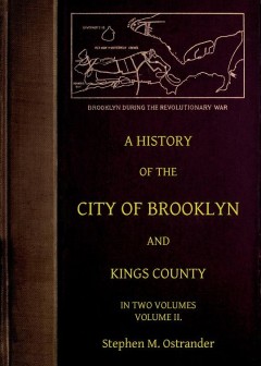 A History Of The City Of Brooklyn And Kings County, Volume Ii