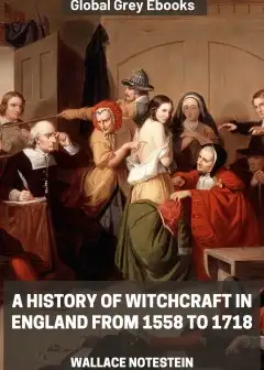 A History Of Witchcraft In England From 1558 To 1718