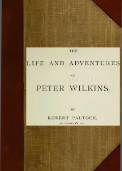 The Life And Adventures Of Peter Wilkins, Complete (Volumes 1 And 2)