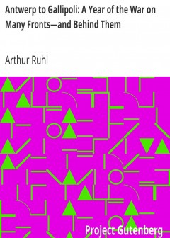 Antwerp To Gallipoli. A Year Of The War On Many Fronts-And Behind Them