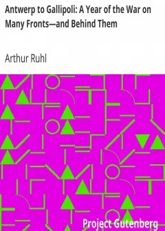 Antwerp To Gallipoli. A Year Of The War On Many Fronts-And Behind Them