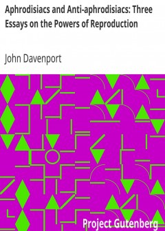 Aphrodisiacs And Anti-Aphrodisiacs. Three Essays On The Powers Of Reproduction