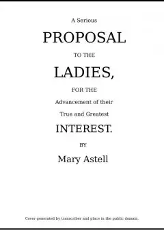 A Serious Proposal To The Ladies, For The Advancement Of Their True And Greatest Interest
