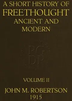 A Short History Of Freethought Ancient And Modern, Volume 2 Of 2 . Third Edition, Revised