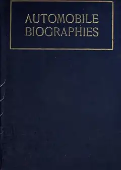 Automobile Biographies . An Account Of The Lives And The Work Of Those Who Have Been Ident