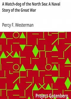 A Watch-Dog Of The North Sea. A Naval Story Of The Great War